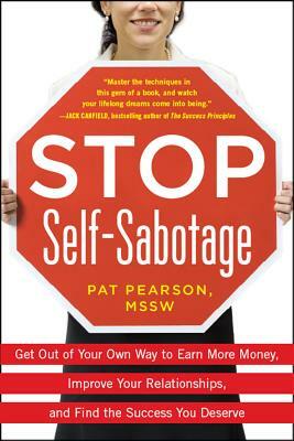 Stop Self-Sabotage: Get Out of Your Own Way to Earn More Money, Improve Your Relationships, and Find the Success You Deserve by Pat Pearson