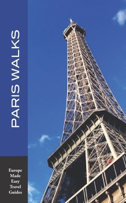 Paris Walks: Walking Tours of Neighborhoods and Major Sights of Paris (2020 edition/Europe Made Easy Travel Guides) by Andy Herbach