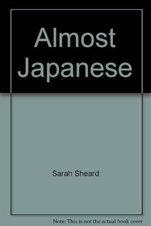 Almost Japanese: A novel by Sarah Sheard, Sarah Sheard