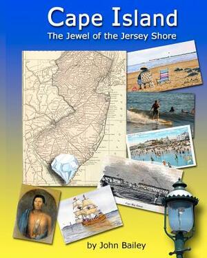 Cape Island, The Jewel Of The Jersey Shore by John Bailey