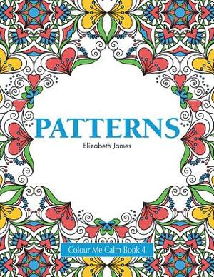 Colour Me Calm Book 4: Patterns by Elizabeth James