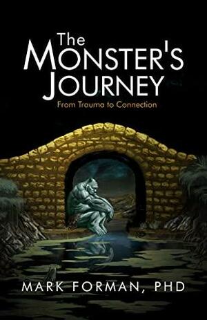 The Monster's Journey: From Trauma to Connection by Mark D. Forman