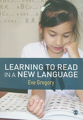 Learning to Read in a New Language: Making Sense of Words and Worlds by Eve Gregory