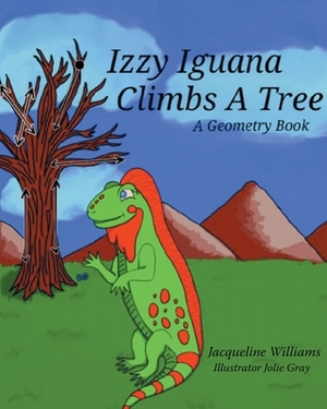 Izzy Iguana Climbs a Tree: A Geometry Book by Jacqueline Williams