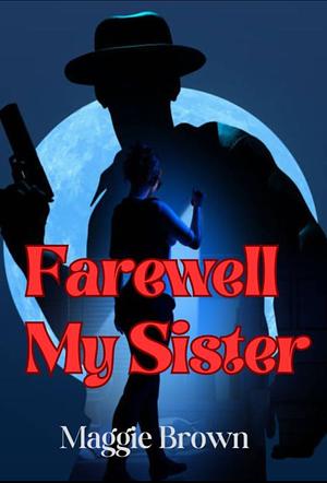 Farewell My Sister by Maggie Brown