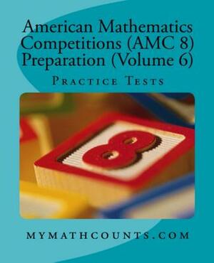 American Mathematics Competitions (AMC 8) Preparation (Volume 6): Practice Tests by Yongcheng Chen, Sam Chen, Jane Chen