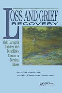 Loss and Grief Recovery: Help Caring for Children with Disabilities, Chronic, Or Terminal Illness by Joyce Ashton, Dennis Ashton