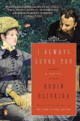 I Always Loved You: A Novel by Robin Oliveira, Robin Oliveira