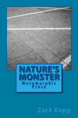 Nature's Monster: Metamorphic Prose by Zack Kopp