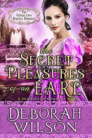 The Secret Pleasures of an Earl (The Valiant Love Regency Romance) by Deborah Wilson