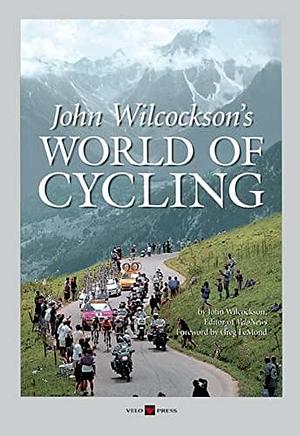 John Wilcockson's World of Cycling by John Wilcockson