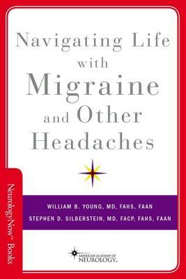 Navigating Life with Migraine and Other Headaches by William B. Young, Stephen D. Silberstein