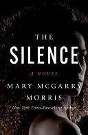 The Silence: A Novel by Mary McGarry Morris