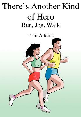 There's Another Kind of Hero: Run, Jog, Walk by Tom Adams