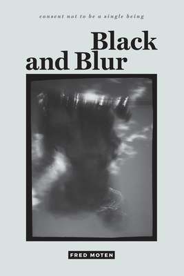 Black and Blur by Fred Moten
