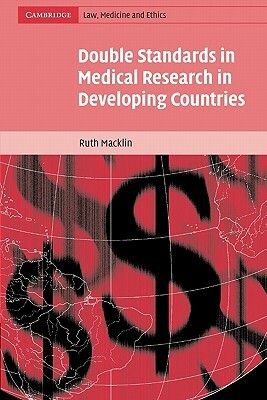 Double Standards in Medical Research in Developing Countries by Ruth Macklin