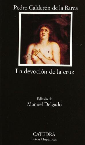 La devoción de la cruz by Manuel Delgado Morales, Pedro Calderón de la Barca