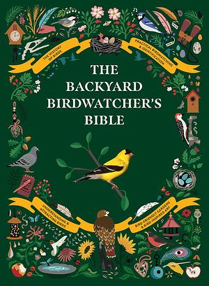 The Backyard Birdwatcher's Bible: Birds, Behaviors, Habitats, Identification, Art & Other Home Crafts by Sonya Patel Ellis, Christopher Perrins, Paul Sterry, Paul Sterry