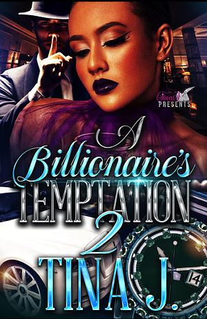 A Billionaire's Temptation 2 by Tina J, Tina J