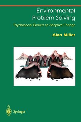 Environmental Problem Solving: Psychosocial Barriers to Adaptive Change by Alan Miller