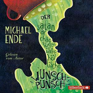 Der satanarchäolügenialkohöllische Wunschpunsch - Die Autorenlesung: 3 CDs by Michael Ende, Michael Ende