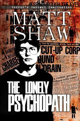 The Lonely Psychopath by Matt Shaw