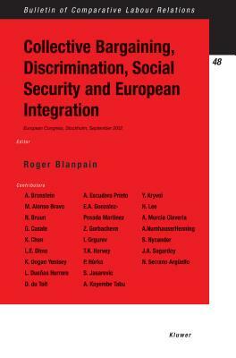 Collective Bargaining, Discrimination, Social Security and European Integration by Roger Blanpain