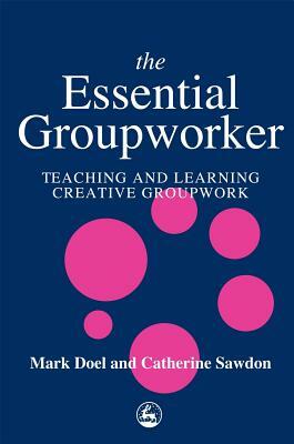 The Essential Groupworker by Mark Doel, Catherine Sawdon