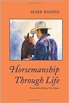 Horsemanship Through Life by Shihan Eric Adams, Mark Rashid