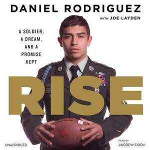 Rise: A Soldier, a Dream, and a Promise Kept by Daniel Rodriguez