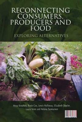 Reconnecting Consumers, Producers and Food: Exploring Alternatives by Lewis Holloway, Moya Kneafsey, Laura Venn