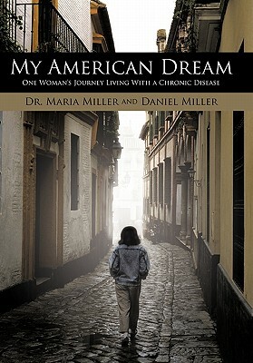 My American Dream: One Woman's Journey Living with a Chronic Disease by Daniel Miller, Maria Miller