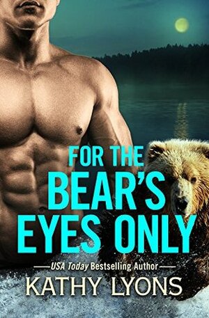 For the Bear's Eyes Only by Kathy Lyons