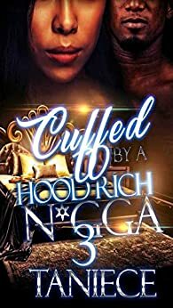 Cuffed By A Hood Rich N*gga 3 by Taniece