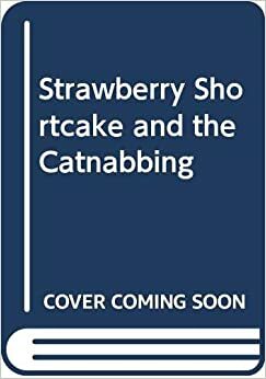 Strawberry Shortcake and the Catnabbing by Clark Wiley