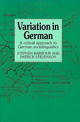 Variation in German: A Critical Approach to German Sociolinguistics by Stephen Barbour, Patrick Stevenson