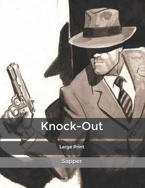Knock-Out: Large Print by Sapper