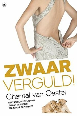 Zwaar verguld! by Chantal van Gastel