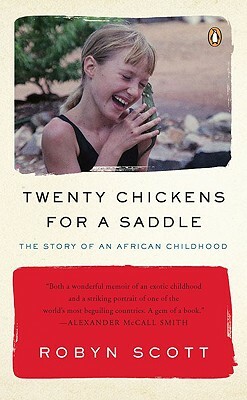 Twenty Chickens for a Saddle: The Story of an African Childhood by Robyn Scott