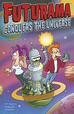 Futurama Conquers the Universe by Ian Boothby, Eric Rogers, Eric Rogers, Patric M. Verrone