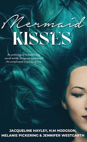 Mermaid Kisses by Melanie Pickering, H.M. Hodgson, Jacqueline Hayley, Jennifer Westgarth