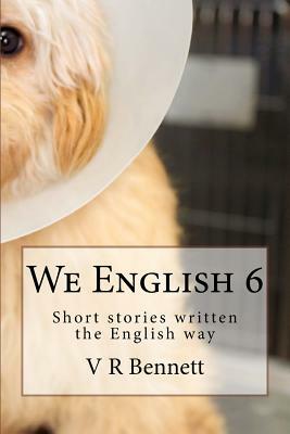 we English 6: Short stories written the English way by V. R. Bennett