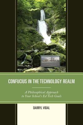 Confucius in the Technology Realm: A Philosophical Approach to your School's Ed Tech Goals by Darryl Vidal