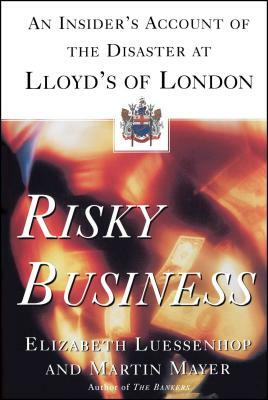 Risky Business: An Insider's Account of the Disaster at Lloyd's of London by Martin Mayer, Elizabeth Luessenhop