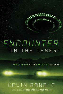 Encounter in the Desert: The Case for Alien Contact at Socorro by Kevin D. Randle