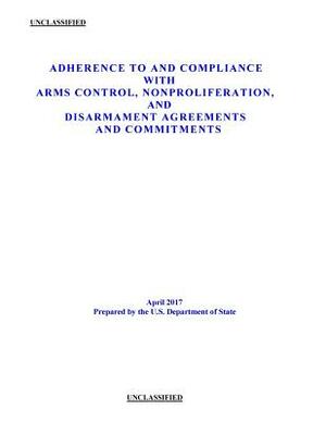 Adherence to and Compliance with Arms Control, Nonproliferation, and Disarmament Agreements and Commitments by U. S. Department of State, Verification and Bureau of Arms Control