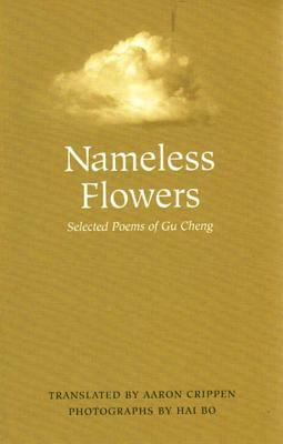 Nameless Flowers: Selected Poems of Gu Cheng by Gu Cheng