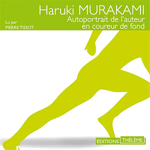 Autoportrait de l'auteur en coureur de fond by Haruki Murakami