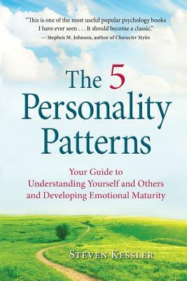 The 5 Personality Patterns: Your Guide to Understanding Yourself and Others and Developing Emotional Maturity by Steven Kessler