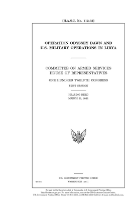 Operation Odyssey Dawn and U.S. military operations in Libya by United S. Congress, United States House of Representatives, House Committee on Armed Servic (house)